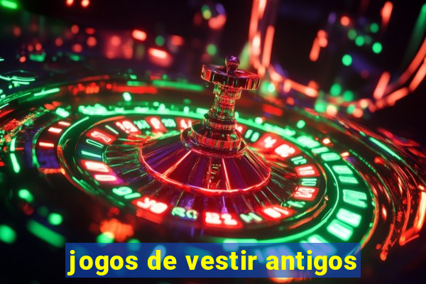 jogos de vestir antigos